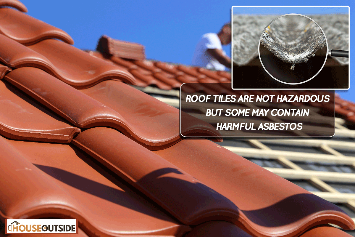 A roofer install new tiled roof, Are Roof Tiles Toxic?