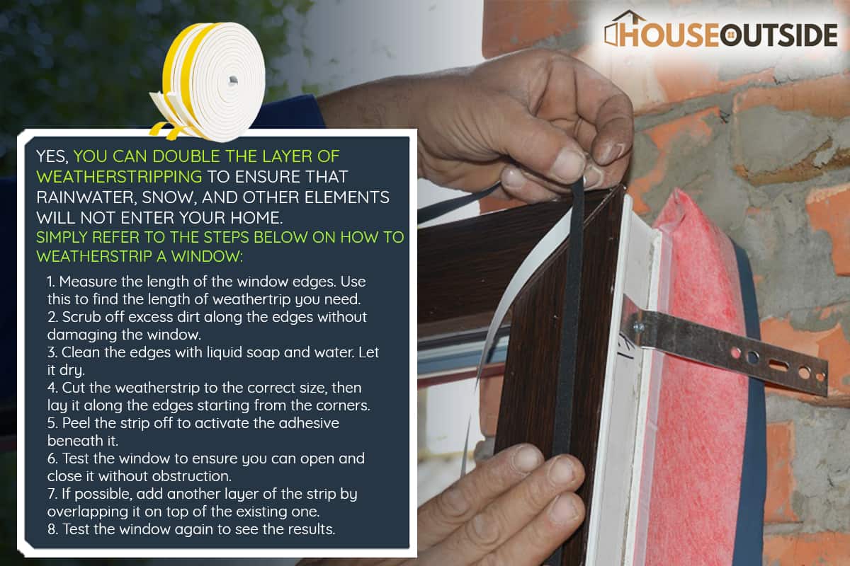 A man is installing a self adhesive rubber window seal strip, Can You Double Up Weather Stripping?